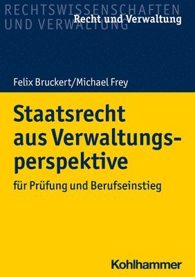 Felix Bruckert, Michael Frey - Staatsrecht Aus Verwaltungsperspektive: Fur Prufung Und Berufseinstieg, Häftad