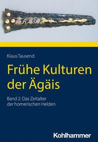 bokomslag Fruhe Kulturen Der Agais: Band 2: Das Zeitalter Der Homerischen Helden