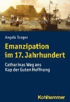 bokomslag Emanzipation Im 17. Jahrhundert: Catharinas Weg ANS Kap Der Guten Hoffnung