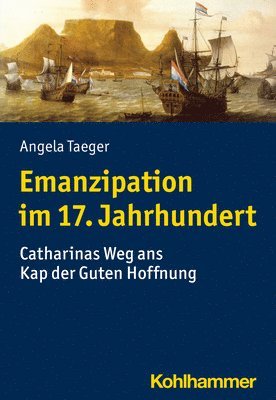 bokomslag Emanzipation Im 17. Jahrhundert: Catharinas Weg ANS Kap Der Guten Hoffnung