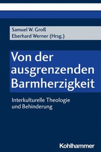 bokomslag Von Der Ausgrenzenden Barmherzigkeit: Interkulturelle Theologie Und Behinderung