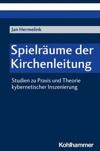 bokomslag Spielraume Der Kirchenleitung: Studien Zu PRAXIS Und Theorie Kybernetischer Inszenierung