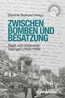 bokomslag Zwischen Bomben Und Besatzung: Stadt Und Universitat Tubingen (1943-1946)