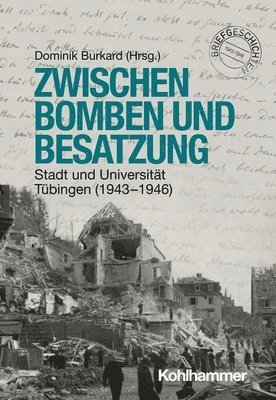 bokomslag Zwischen Bomben Und Besatzung: Stadt Und Universitat Tubingen (1943-1946)