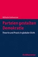 bokomslag Parteien Gestalten Demokratie: Theorie Und PRAXIS in Globaler Sicht