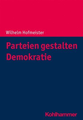 bokomslag Parteien Gestalten Demokratie: Theorie Und PRAXIS in Globaler Sicht