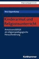bokomslag Kinderarmut Und Religionsunterricht: Armutssensibilitat ALS Religionspadagogische Herausforderung