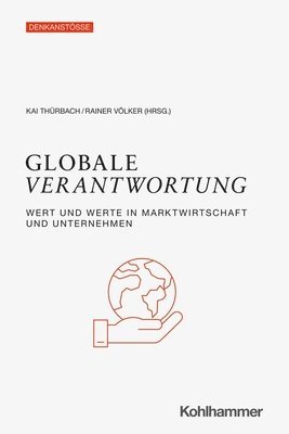 bokomslag Globale Verantwortung: Wert Und Werte in Marktwirtschaft Und Unternehmen