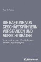 Die Haftung Von Geschaftsfuhrern, Vorstanden Und Aufsichtsraten: Voraussetzungen - Rechtsfolgen - Vermeidungsstrategien 1