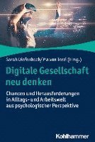 bokomslag Digitale Gesellschaft Neu Denken: Chancen Und Herausforderungen in Alltags- Und Arbeitswelt Aus Psychologischer Perspektive