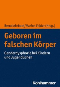 bokomslag Geboren Im Falschen Korper: Genderdysphorie Bei Kindern Und Jugendlichen