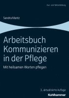 Sandra Mantz - Arbeitsbuch Kommunizieren in Der Pflege: Mit Heilsamen Worten Pflegen, Häftad
