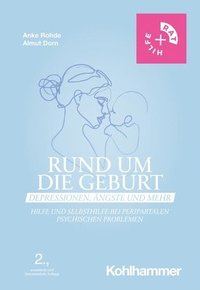 bokomslag Rund Um Die Geburt: Depressionen, Angste Und Mehr: Hilfe Und Selbsthilfe Bei Peripartalen Psychischen Problemen