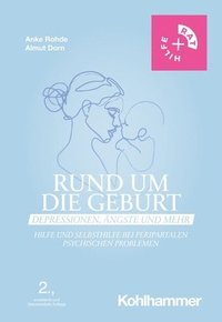 bokomslag Rund Um Die Geburt: Depressionen, Angste Und Mehr: Hilfe Und Selbsthilfe Bei Peripartalen Psychischen Problemen