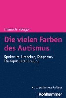 bokomslag Die Vielen Farben Des Autismus: Spektrum, Ursachen, Diagnose, Therapie Und Beratung