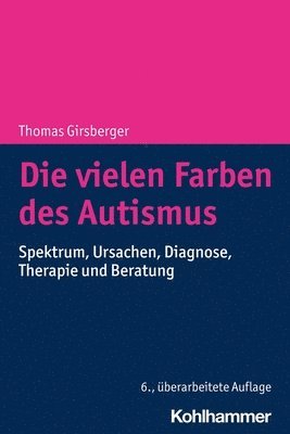 bokomslag Die Vielen Farben Des Autismus: Spektrum, Ursachen, Diagnose, Therapie Und Beratung