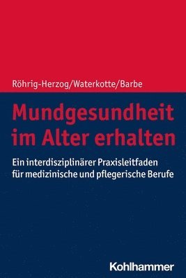 bokomslag Mundgesundheit Im Alter Erhalten: Ein Interdisziplinarer Praxisleitfaden Fur Medizinische Und Pflegerische Berufe