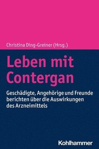 bokomslag Leben Mit Contergan: Geschadigte, Angehorige Und Freunde Berichten Uber Die Auswirkungen Des Arzneimittels