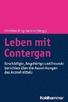 Leben Mit Contergan: Geschadigte, Angehorige Und Freunde Berichten Uber Die Auswirkungen Des Arzneimittels 1