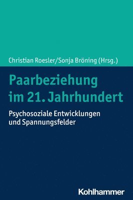 bokomslag Paarbeziehung Im 21. Jahrhundert: Psychosoziale Entwicklungen Und Spannungsfelder