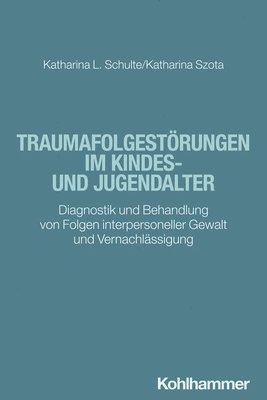 bokomslag Traumafolgestorungen Im Kindes- Und Jugendalter: Diagnostik Und Behandlung Von Folgen Interpersoneller Gewalt Und Vernachlassigung