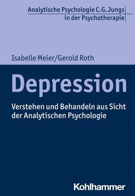 Isabelle Meier, Gerold Roth - Depression: Verstehen Und Behandeln Aus Sicht Der Analytischen Psychologie, Häftad