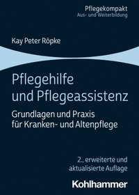 bokomslag Pflegehilfe Und Pflegeassistenz: Grundlagen Und PRAXIS Fur Kranken- Und Altenpflege