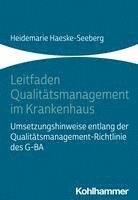 Heidemarie Haeske-Seeberg - Leitfaden Qualitatsmanagement Im Krankenhaus: Umsetzungshinweise Entlang Der Qualitatsmanagement-Richtlinie Des G-Ba, Häftad