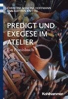 bokomslag Predigt Und Exegese Im Atelier: Ein Praxisbuch
