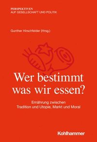 bokomslag Wer Bestimmt, Was Wir Essen?: Ernahrung Zwischen Tradition Und Utopie, Markt Und Moral