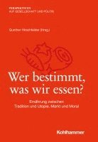 bokomslag Wer Bestimmt, Was Wir Essen?: Ernahrung Zwischen Tradition Und Utopie, Markt Und Moral