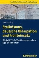 bokomslag Stalinismus, Deutsche Okkupation Und Fronteinsatz: Die Zeit 1930-1945 in Ukrainischen Ego-Dokumenten