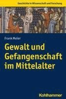 bokomslag Gewalt Und Gefangenschaft Im Mittelalter