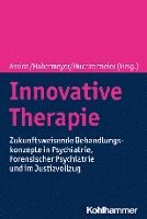 bokomslag Innovative Therapie: Zukunftsweisende Behandlungskonzepte in Psychiatrie, Forensischer Psychiatrie Und Im Justizvollzug