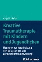 bokomslag Kreative Traumatherapie Mit Kindern Und Jugendlichen: Ubungen Zur Verarbeitung Von Belastungen Und Zur Ressourcenaktivierung