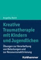 Kreative Traumatherapie Mit Kindern Und Jugendlichen: Ubungen Zur Verarbeitung Von Belastungen Und Zur Ressourcenaktivierung 1