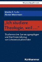 bokomslag Ich Studiere Theologie, Weil ...: Studienmotive, Lernausgangslagen Und Konfessionsbezug Von Lehramtsstudierenden
