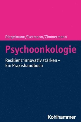 Christa Diegelmann, Margarete Isermann, Tanja Zimmermann - Psychoonkologie: Resilienz Innovativ Starken - Ein Praxishandbuch, Häftad
