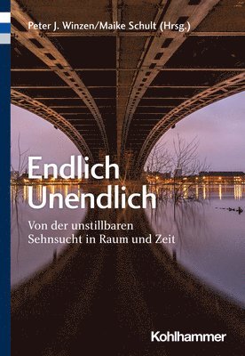 bokomslag Endlich Unendlich: Von Der Unstillbaren Sehnsucht in Raum Und Zeit