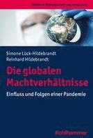 bokomslag Die Globalen Machtverhaltnisse: Einfluss Und Folgen Einer Pandemie