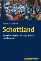 bokomslag Schottland: Zwischen Nationalismus, Brexit Und Europa