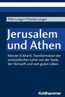 bokomslag Jerusalem Und Athen: Meister Eckharts Transformation Der Aristotelischen Lehre Von Der Seele, Der Vernunft Und Vom Guten Leben