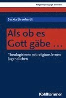 bokomslag ALS OB Es Gott Gabe ...: Theologisieren Mit Religionsfernen Jugendlichen