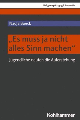 bokomslag Es Muss Ja Nicht Alles Sinn Machen: Jugendliche Deuten Die Auferstehung