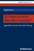 Es Muss Ja Nicht Alles Sinn Machen: Jugendliche Deuten Die Auferstehung 1