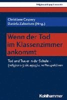 Christiane Caspary, Daniela Zahneisen - Wenn Der Tod Im Klassenzimmer Ankommt: Tod Und Trauer in Der Schule - (Religions-)Padagogische Perspektiven, Häftad