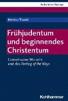 bokomslag Fruhjudentum Und Beginnendes Christentum: Gemeinsame Wurzeln Und Das Parting of the Ways