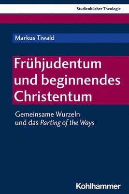 Markus Tiwald - Fruhjudentum Und Beginnendes Christentum: Gemeinsame Wurzeln Und Das Parting of the Ways, Häftad