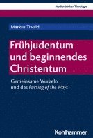 bokomslag Fruhjudentum Und Beginnendes Christentum: Gemeinsame Wurzeln Und Das Parting of the Ways