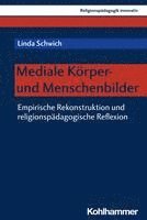 bokomslag Mediale Korper- Und Menschenbilder: Empirische Rekonstruktion Und Religionspadagogische Reflexion